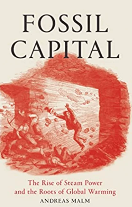 Fossil Capital: The Rise of Steam Power and the Roots of Global Warming